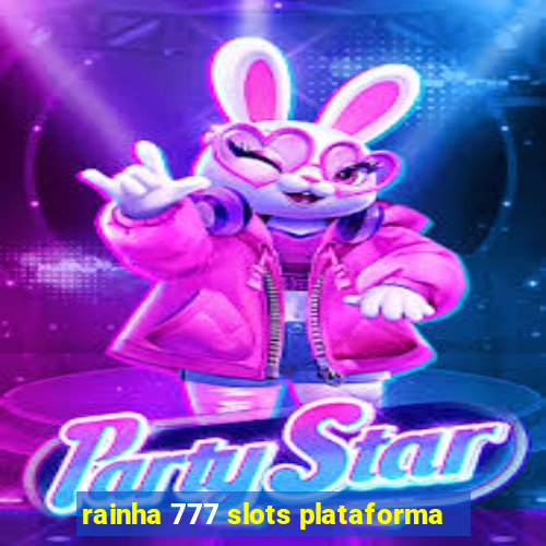 rainha 777 slots plataforma